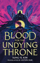 Blood for the Undying Throne, Book Two of the Bleeding Empire 9780356525105 Sung-Il Kim