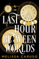 Book cover of: Last Hour Between Worlds. By: Melissa Caruso