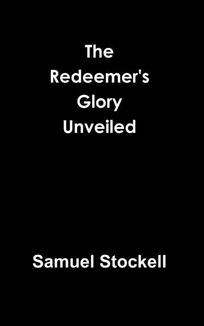 Book cover of: Redeemer's Glory Unveiled. By: Samuel Stockell