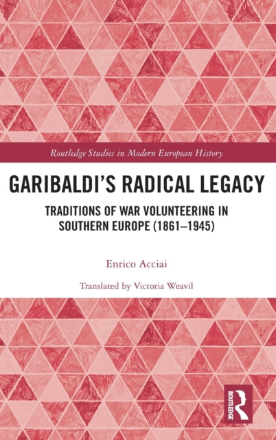 Book cover of: Garibaldi’s Radical Legacy. By: Enrico Acciai