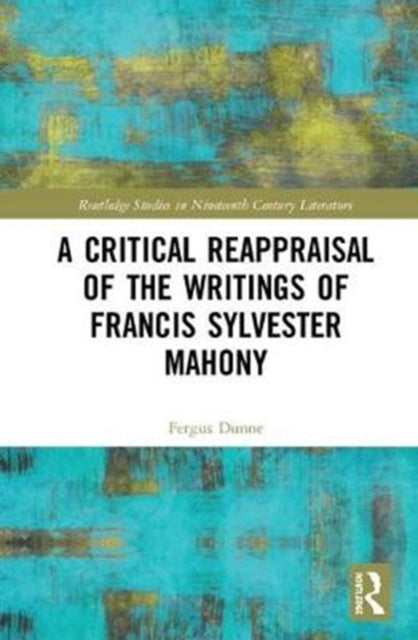 Book cover of: Critical Reappraisal of the Writings of Francis Sylvester Mahony. By: Fergus Dunne