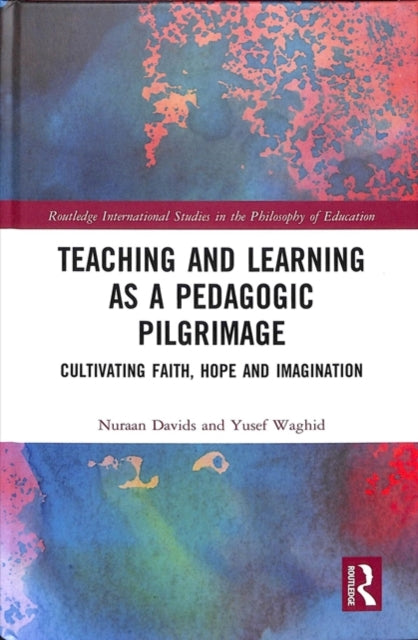 Book cover of: Teaching and Learning as a Pedagogic Pilgrimage. By: Nuraan Davids