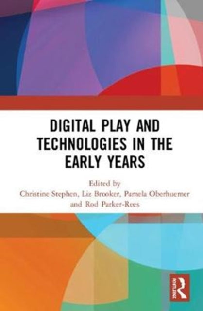 Book cover of: Digital Play and Technologies in the Early Years. By: Christine Stephen