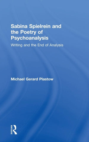Sabina Spielrein and the Poetry of Psychoanalysis