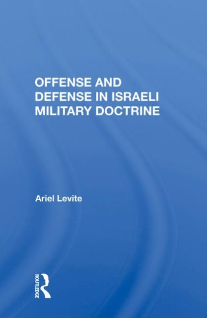 Book cover of: Offense and Defense in Israeli Military Doctrine. By: Ariel Levite