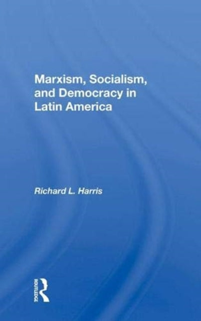 Book cover of: Marxism, Socialism, and Democracy in Latin America. By: Richard L. Harris