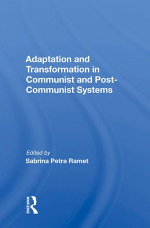 Adaptation and Transformation in Communist and Post-Communist Systems