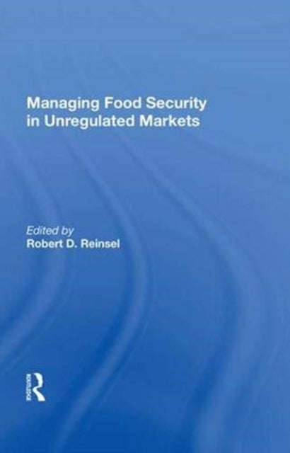 Book cover of: Managing Food Security in Unregulated Markets. By: Robert D. Reinsel