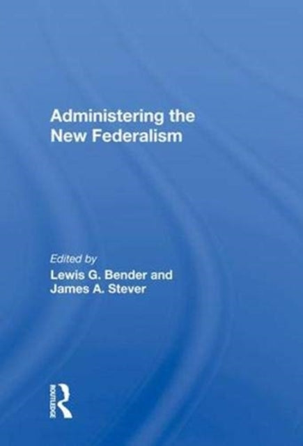 Book cover of: Administering the New Federalism. By: Lewis G. Bender