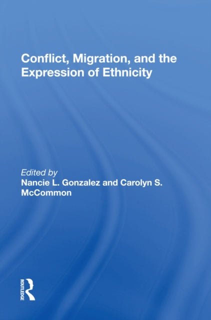 Book cover of: Conflict, Migration, And The Expression Of Ethnicity. By: Nancie L. Solien González