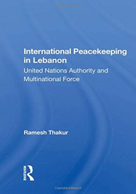 Book cover of: International Peacekeeping in Lebanon. By: Ramesh Thakur