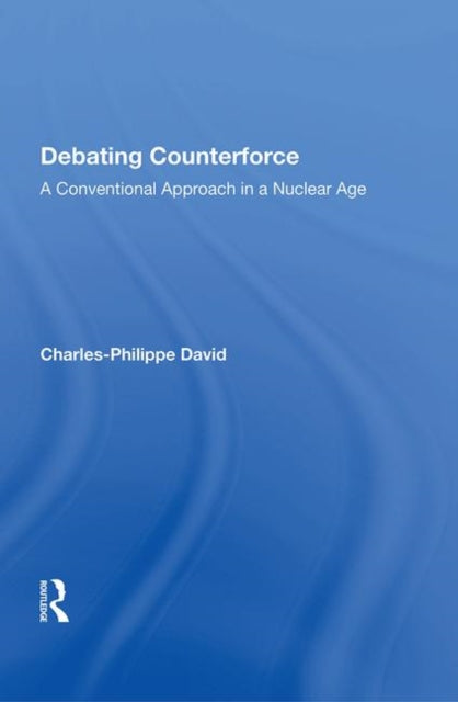 Book cover of: Debating Counterforce. By: Charles-Philippe David
