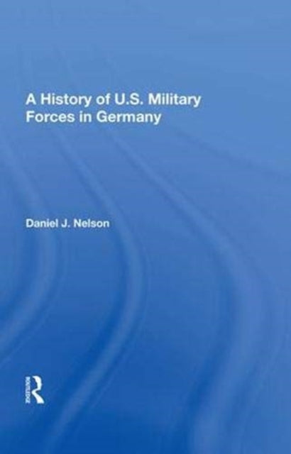 Book cover of: History Of U.s. Military Forces In Germany. By: Nelson, Daniel J.