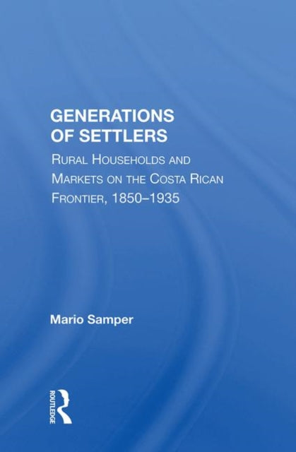 Book cover of: Generations Of Settlers. By: Mario Samper K