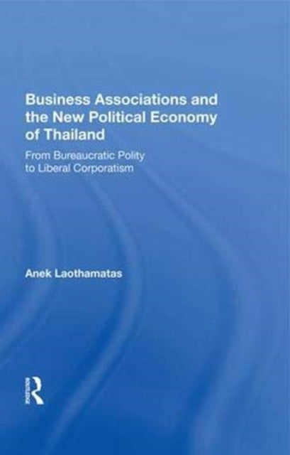 Book cover of: Business Associations and the New Political Economy of Thailand. By: Anek Laothamatas