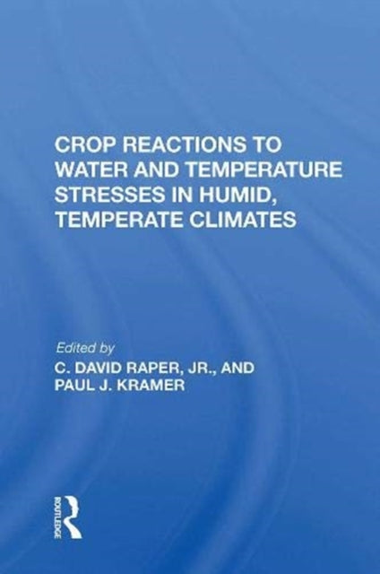 Book cover of: Crop Reactions To Water And Temperature Stresses In Humid, Temperate Climates. By: Paul J. Kramer