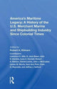 Book cover of: America's Maritime Legacy: A History of the U.S. Merchant Marine and Shipbuilding Industry Since Colonial Times. By: Robert A. Kilmarx