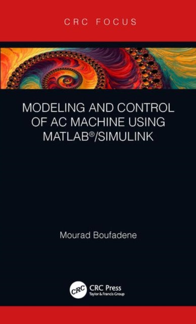 Book cover of: Modeling and Control of AC Machine using MATLAB®/SIMULINK. By: Mourad Boufadene