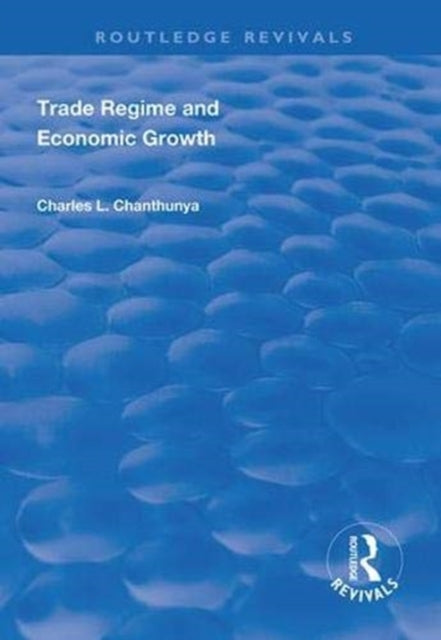 Book cover of: Trade Regime and Economic Growth. By: Charles L. Chanthunya