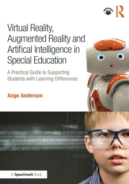 Book cover of: Virtual Reality, Augmented Reality and Artificial Intelligence in Special Education. By: Ange Anderson