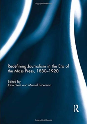 Redefining Journalism in the Era of the Mass Press, 1880-1920