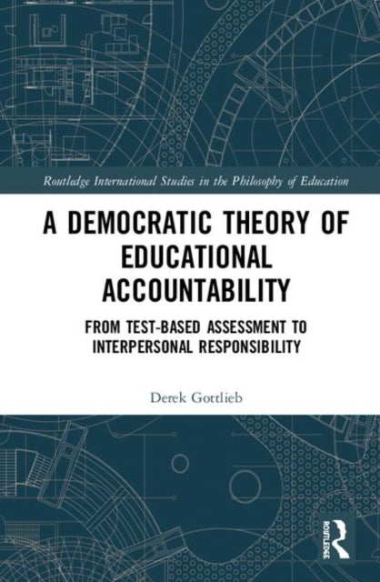 Book cover of: Democratic Theory of Educational Accountability. By: Derek Gottlieb