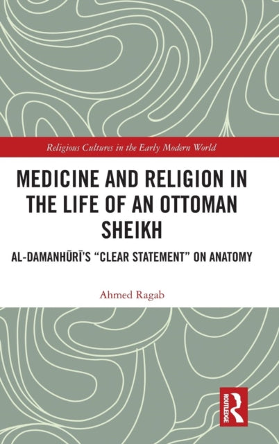 Book cover of: Medicine and Religion in the Life of an Ottoman Sheikh. By: Ahmed Ragab