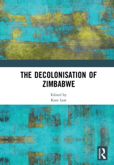 Book cover of: Decolonisation of Zimbabwe. By: Kate Law