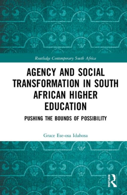 Book cover of: Agency and Social Transformation in South African Higher Education. By: Grace Ese-osa Idahosa