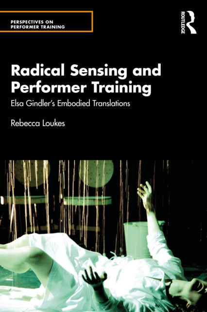 Book cover of: Radical Sensing and Performer Training. By: Rebecca Loukes