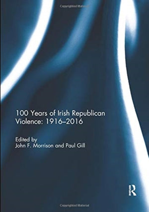 100 Years of Irish Republican Violence: 1916-2016