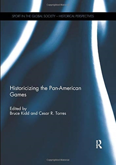 Book cover of: Historicizing the Pan-American Games. By: Bruce Kidd