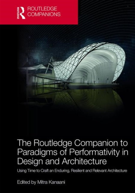 Book cover of: Routledge Companion to Paradigms of Performativity in Design and Architecture. By: Mitra Kanaani