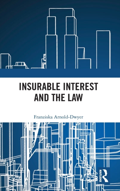 Book cover of: Insurable Interest and the Law. By: Franziska Arnold-Dwyer