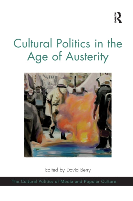 Book cover of: Cultural Politics in the Age of Austerity. By: David Berry