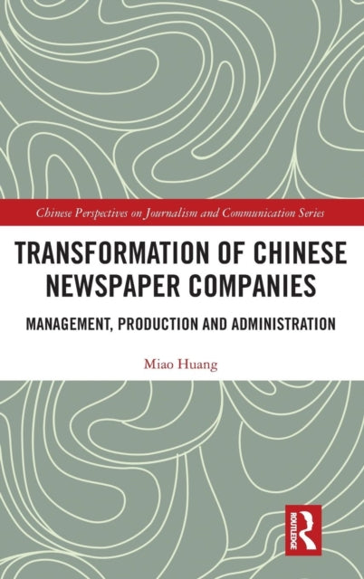 Book cover of: Transformation of Chinese Newspaper Companies. By: Miao Huang