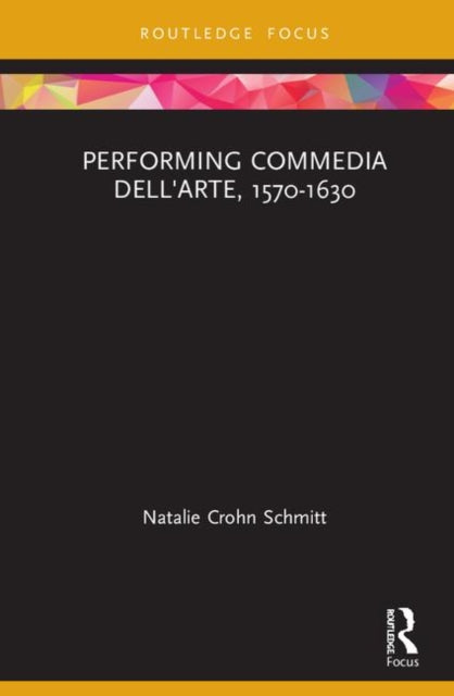 Book cover of: Performing Commedia dell'Arte, 1570-1630. By: Natalie Crohn Schmitt