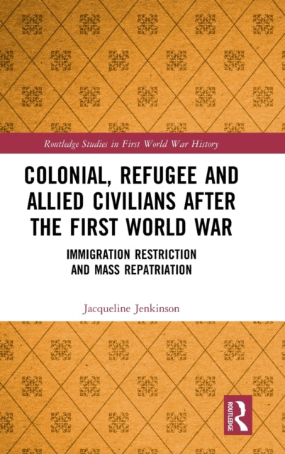 Book cover of: Colonial, Refugee and Allied Civilians after the First World War. By: Jacqueline Jenkinson