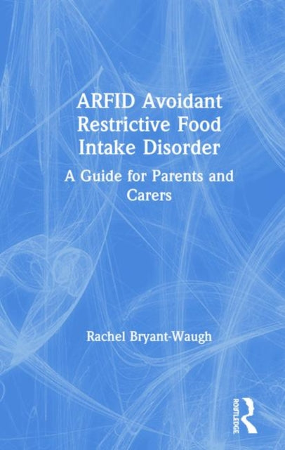 Book cover of: ARFID Avoidant Restrictive Food Intake Disorder. By: Rachel Bryant-Waugh