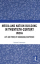 Book cover of: Media and Nation Building in Twentieth-Century India. By: Kalyan Chatterjee