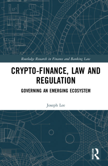 Book cover of: Crypto-Finance, Law and Regulation. By: Joseph Lee