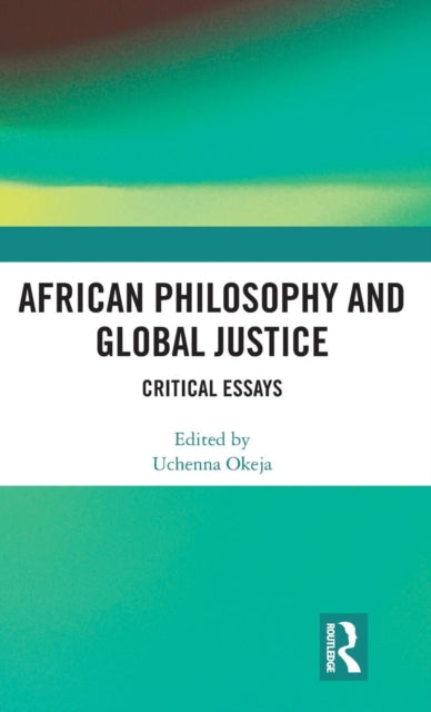 Book cover of: African Philosophy and Global Justice. By: Uchenna Okeja