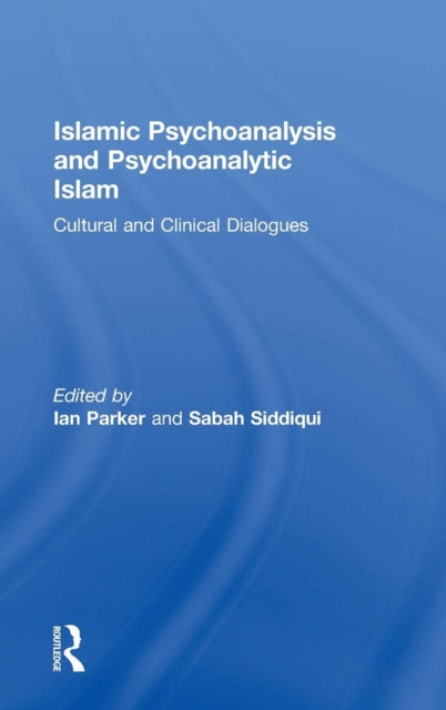 Book cover of: Islamic Psychoanalysis and Psychoanalytic Islam. By: Ian Parker