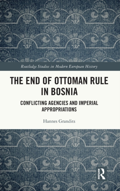 Book cover of: End of Ottoman Rule in Bosnia. By: Hannes Grandits