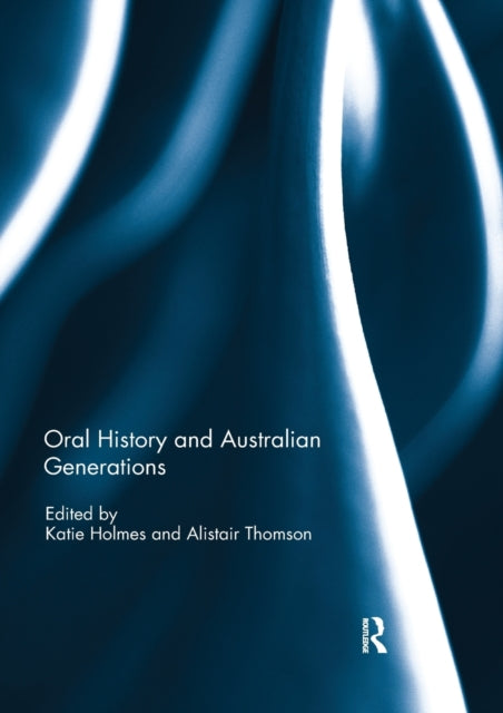 Book cover of: Oral History and Australian Generations. By: Katie Holmes