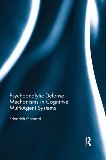 Book cover of: Psychoanalytic Defense Mechanisms in Cognitive Multi-Agent Systems. By: Friedrich Gelbard