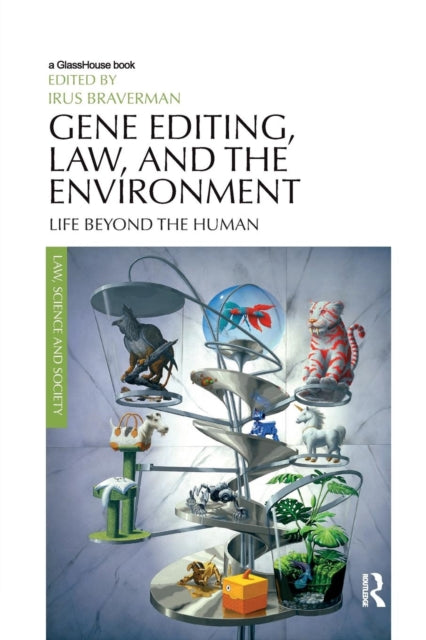 Book cover of: Gene Editing, Law, and the Environment. By: Irus Braverman