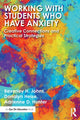 Book cover of: Working with Students Who Have Anxiety. By: Beverley H. Johns