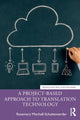 Book cover of: Project-Based Approach to Translation Technology. By: Rosemary Mitchell-Schuitevoerder