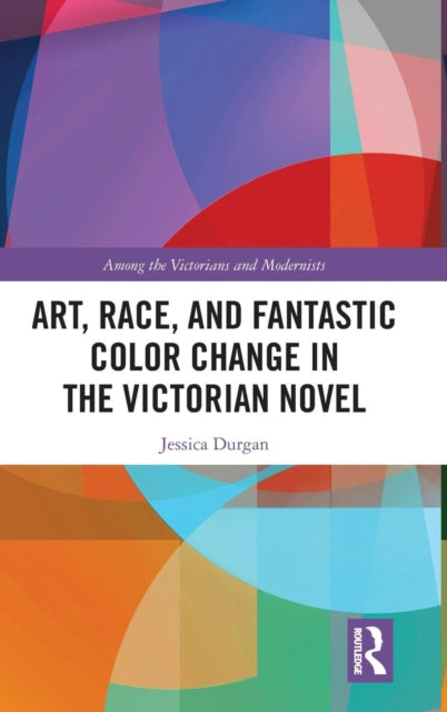 Book cover of: Art, Race, and Fantastic Color Change in the Victorian Novel. By: Jessica Durgan
